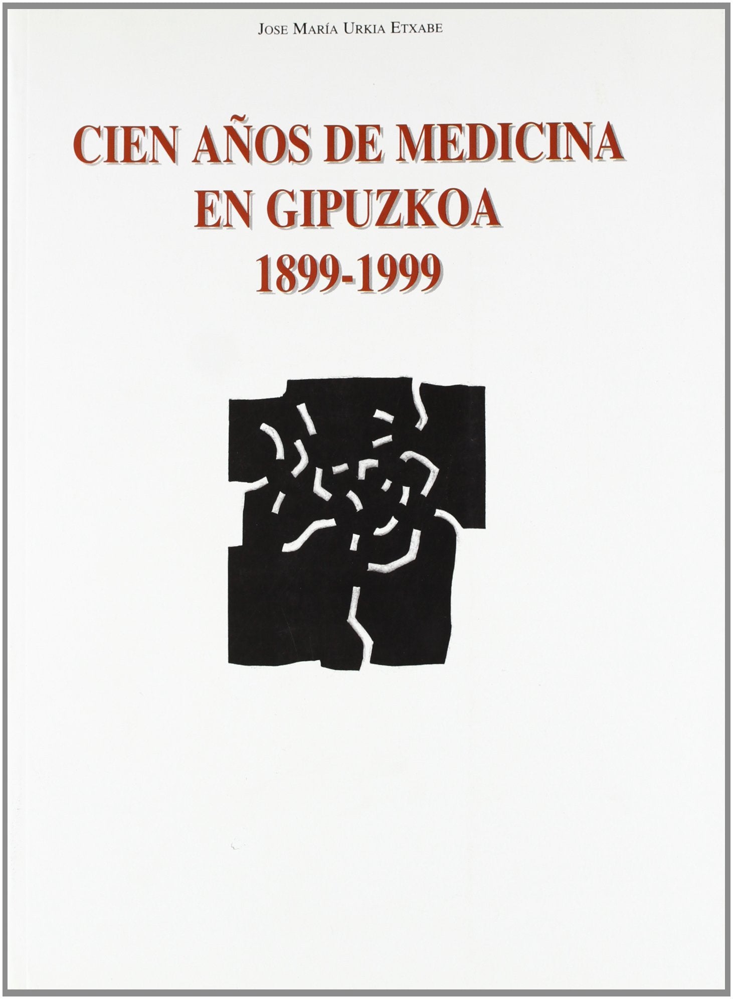 Cien a@os de medicina en gipuzkoa,1899-1999 book