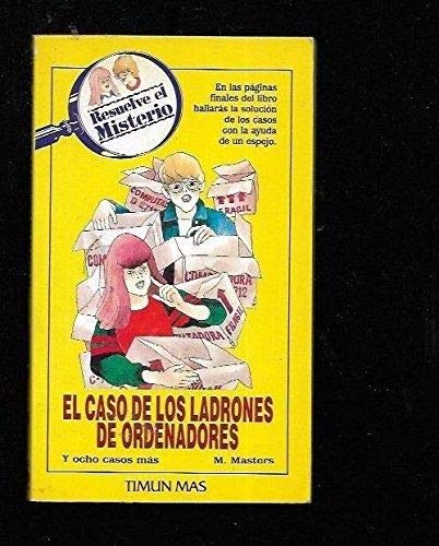 El Caso De Los Ladrones De Ordenadores (RESUELVE EL MISTERIO/THE CASE OF THE CLEVER COMPUTER CROOKS) Novels & Short Stories
