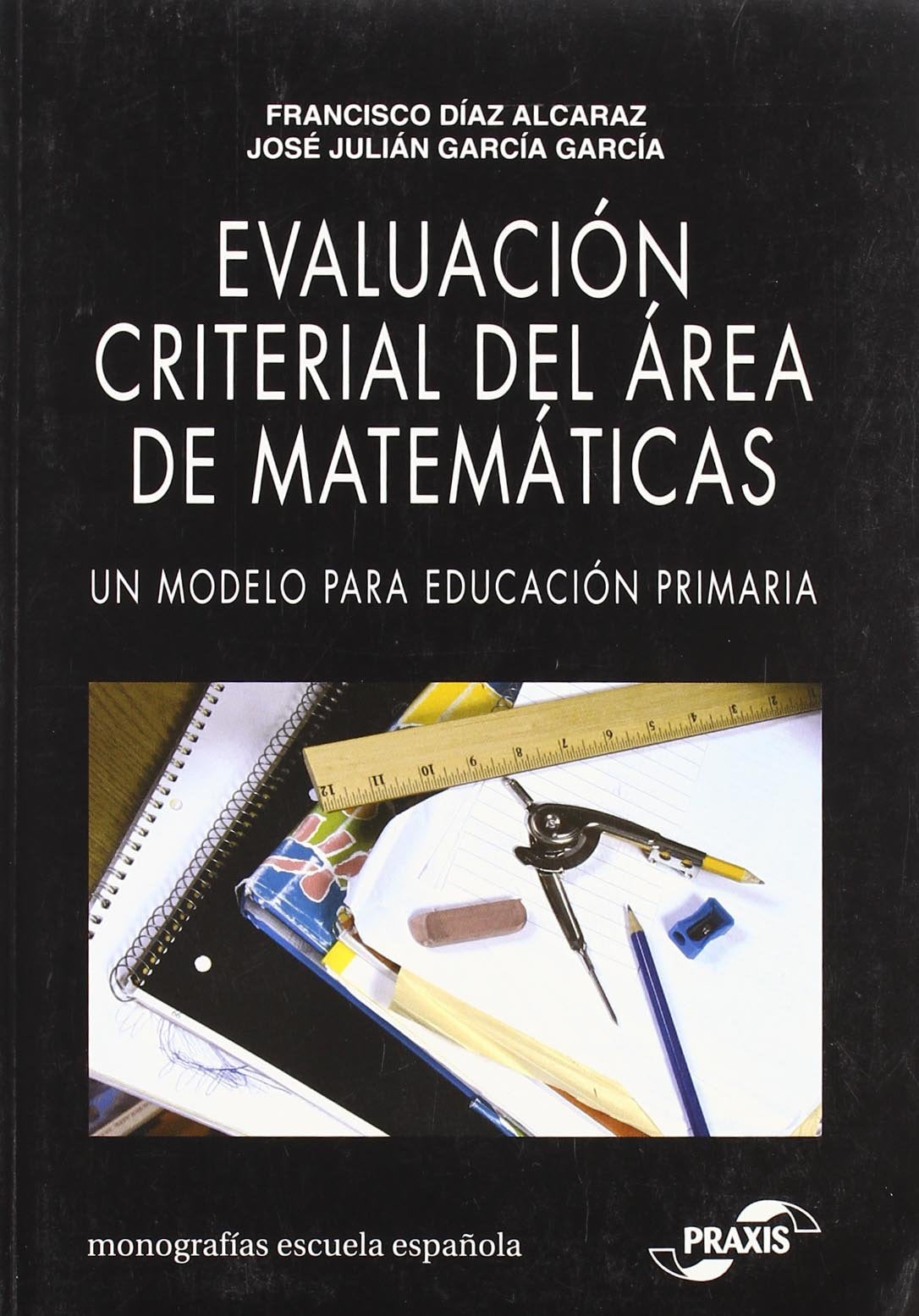 Evaluación criterial del área de matemáticas : un modelo para Educación Primaria (Monografías Escuela Española. Educación al día) Education & Training