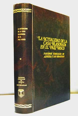 La actualidad de la Casa blasonada en el País Vasco. Partidos judiciales de Azpeitia y San Sebastián Books