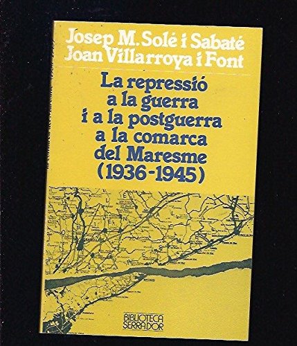La repressió a la guerra i a la postguerra a la comarca del Maresme (1936 1945) (Biblioteca Serra d'Or, Band 41) Politics & History
