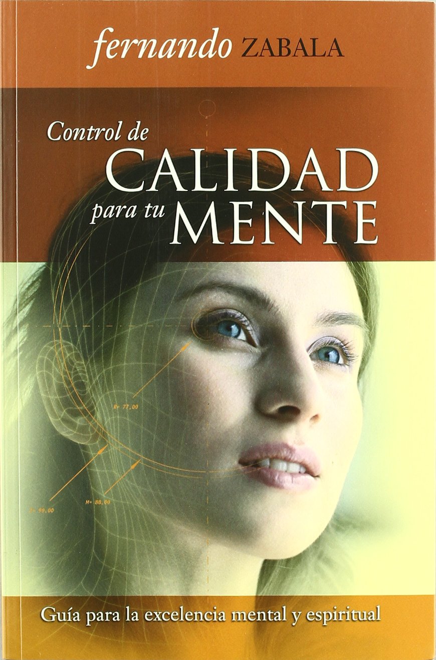 Control De Calidad Para Tu Mente/ Quality Control for Your Mind: Guia Para La Excelencia Mental Y Espiritual/ Guide for the Mental and Spiritual Excellence book