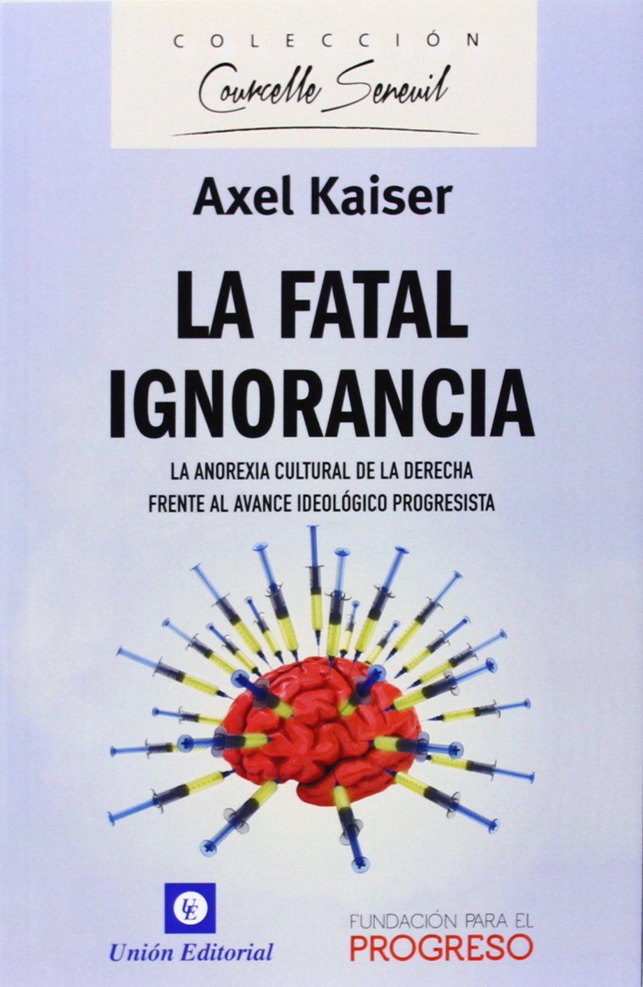 La fatal ignorancia: La anorexia cultural de la derecha frente al avance ideológico progresista (COURCELLE-SENEUIL, Band 2) Philosophy