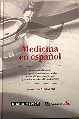 Medicina en español: "laboratorio del lenguaje": florilegio de recomendaciones, dudas, etimologías, errores, anglicismos y curiosidades varias del lenguaje médico Books