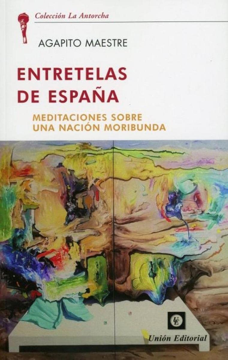 ENTRETELAS DE ESPAÑA: Meditaciones sobre una nación moribunda (La antorcha, Band 1) Social Sciences