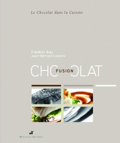 Fusion chocolat: Le chocolat dans la cuisine Books