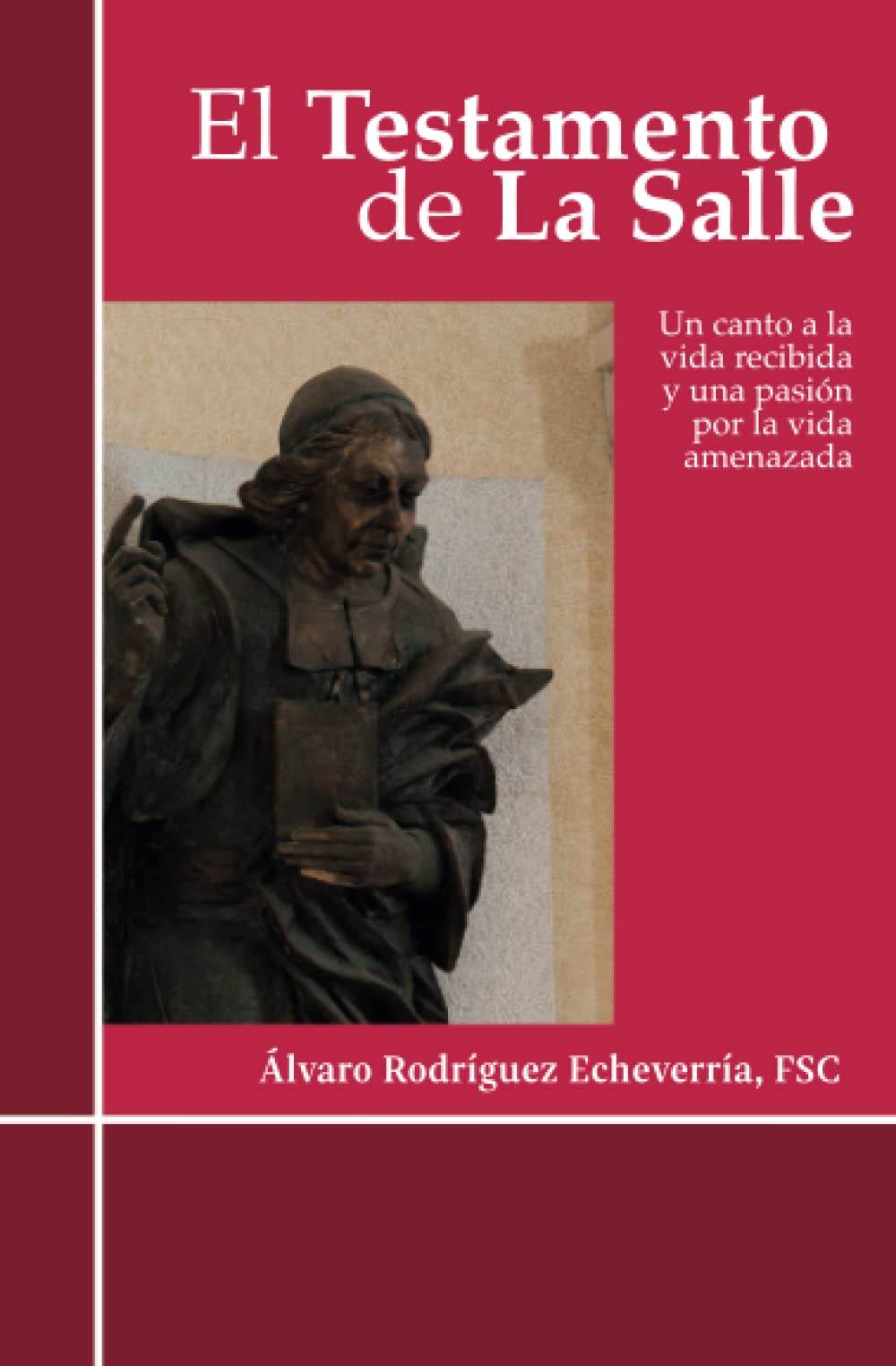 El testamento de La Salle: Un canto a la vida recibida y una pasión por la vida amenazada Religion & Esotericism