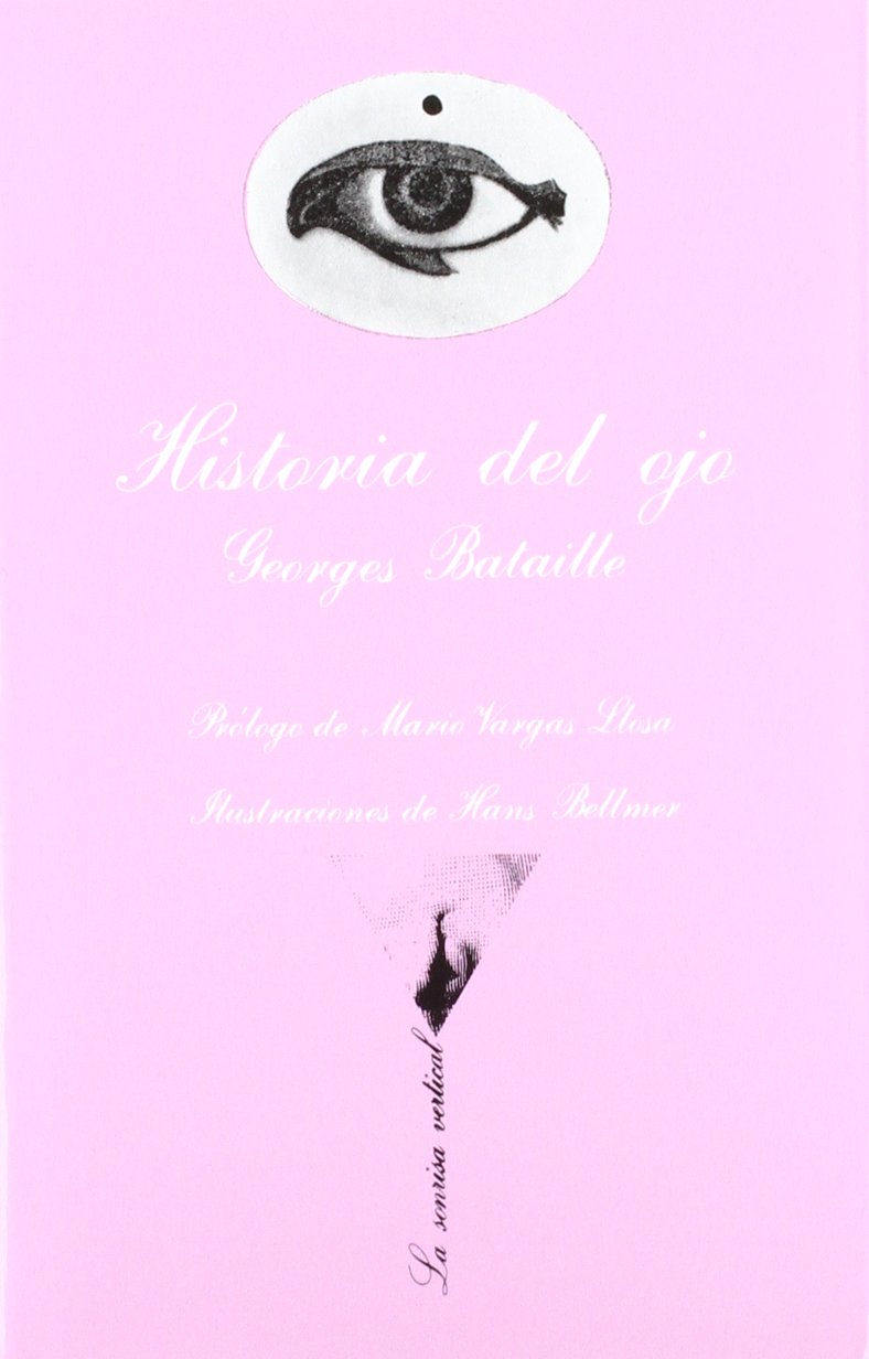 Historia del ojo: Prólogo de Mario Vargas Llosa. Ilustraciones de Hans Bellmer (La Sonrisa Vertical, Band 10) Social Sciences