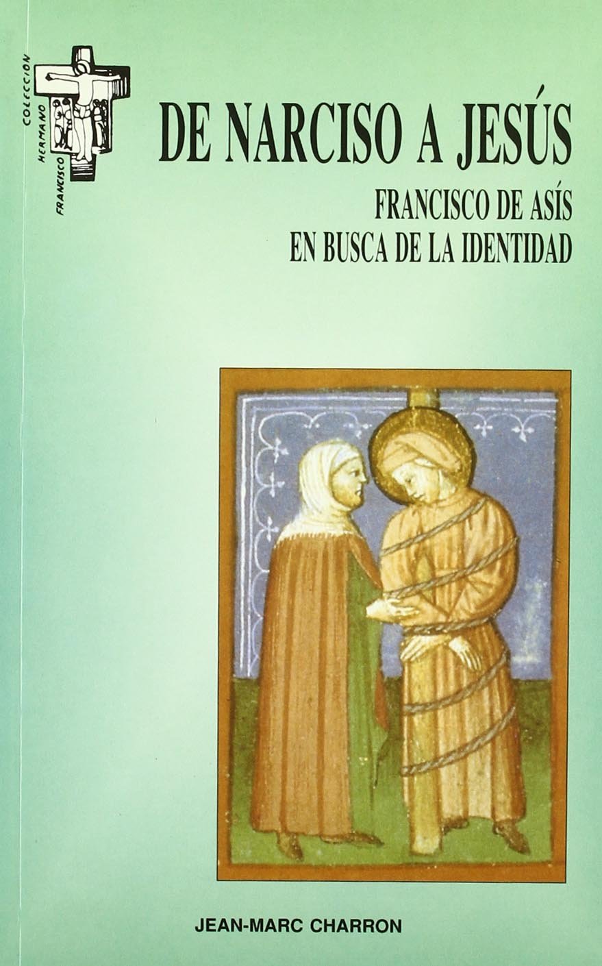De Narciso a Jesús. Francisco de Asís en busca de la identidad (Hermano Francisco, Band 28) Religion & Esotericism