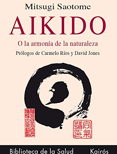 Aikido : o la armonía de la naturaleza (Biblioteca de la Salud) Leisure & Fun