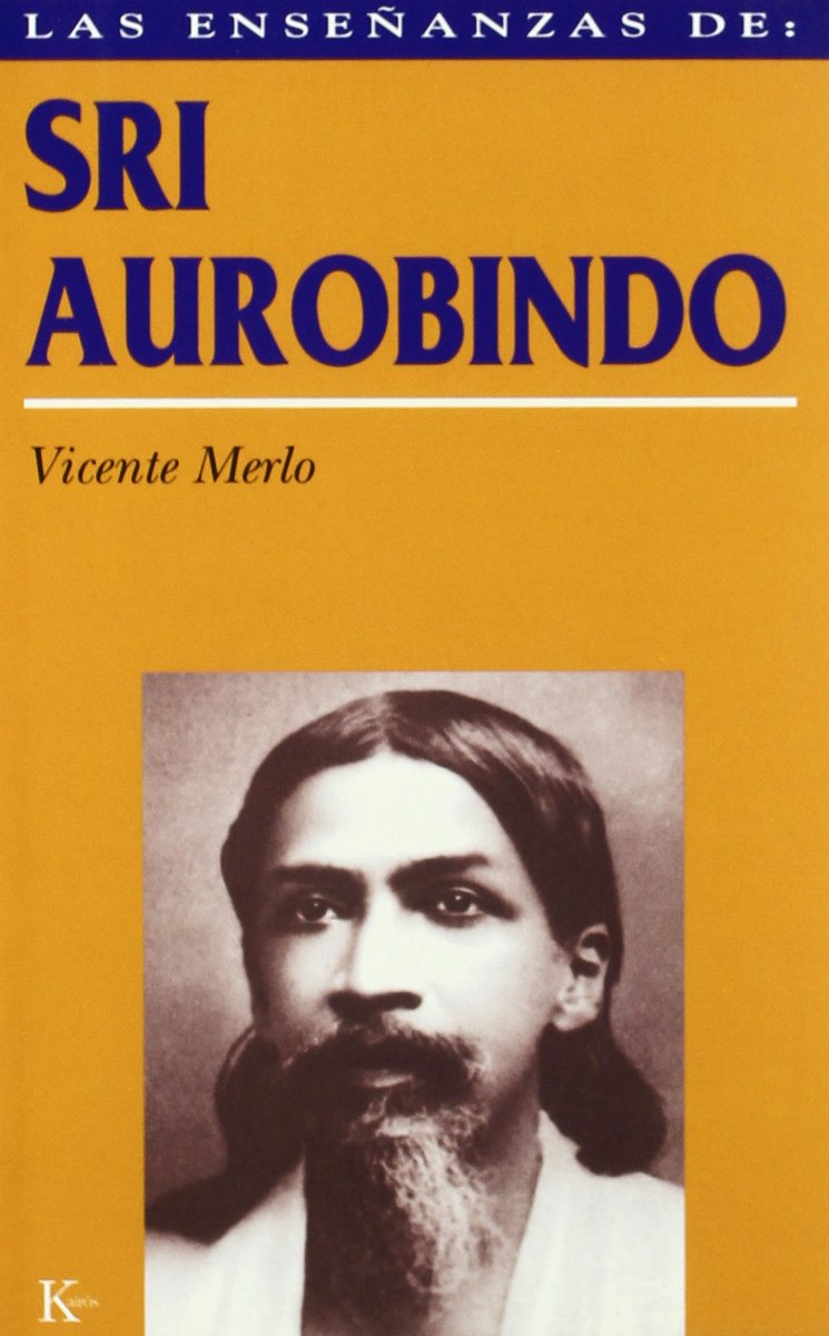 Las enseñanzas de Sri Aurobindo: Realización espiritual y transformación integral book