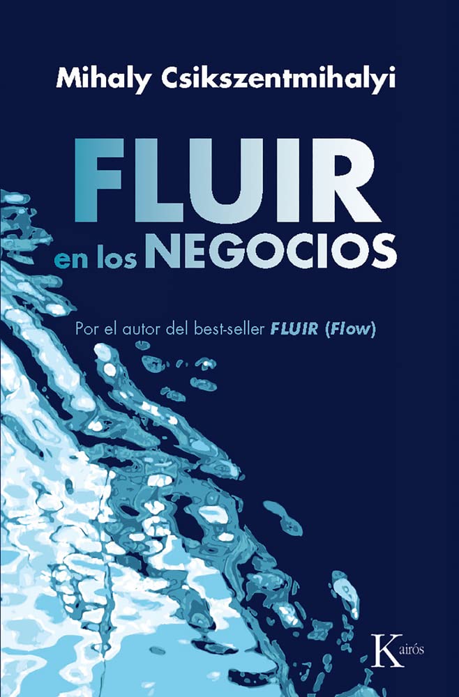 Fluir en los negocios / Good Business: Liderazgo y creación en el mundo de la empresa / Leadership, Flow, and the Making of Meaning book