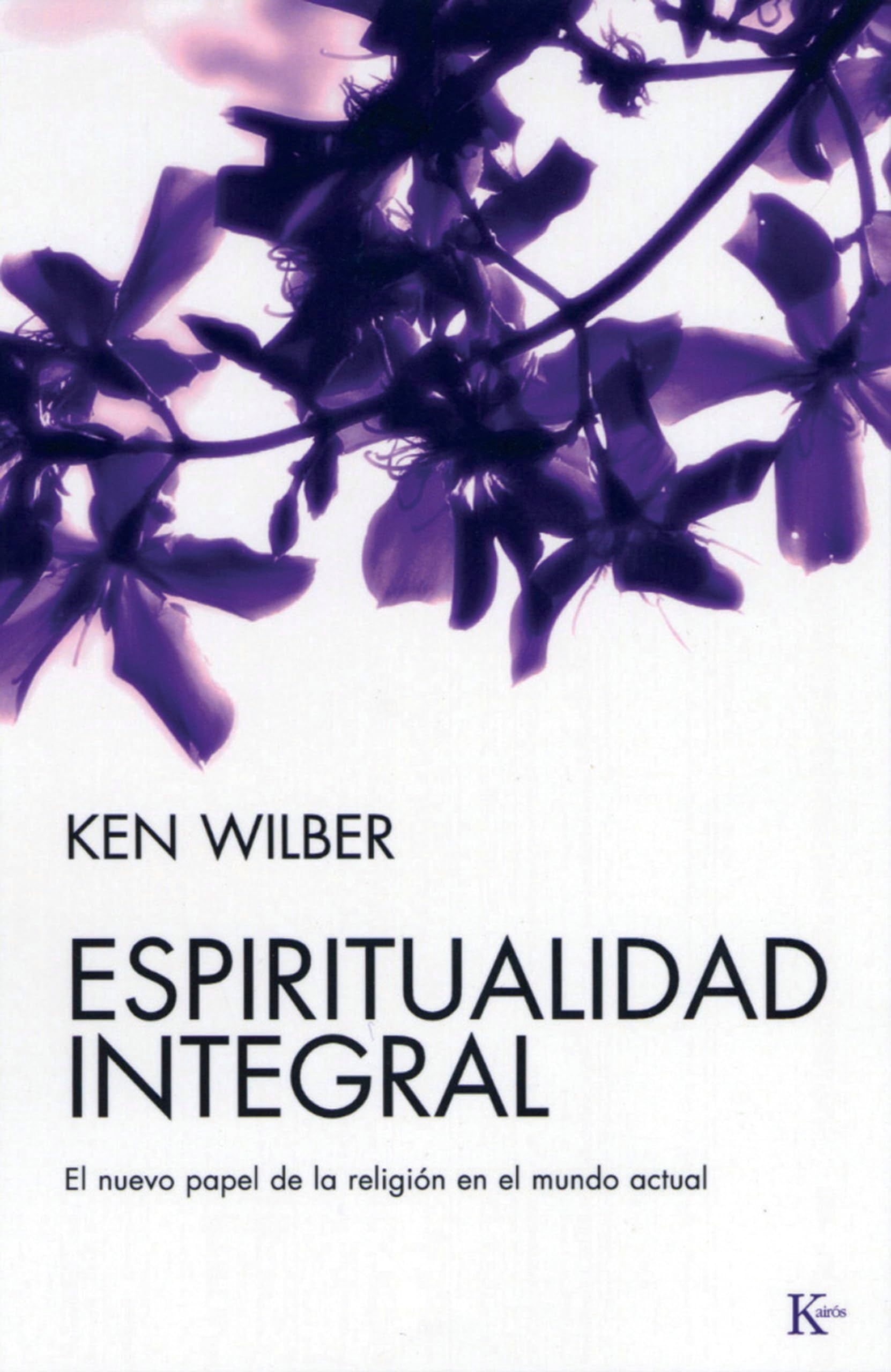 Espiritualidad integral/ Integral Spirituality: El nuevo papel de la religion en el mundo actual/ A Startling New Role For Religion In the Modern and Postmodern World book
