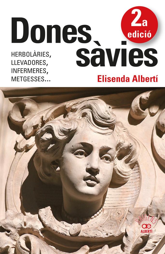 Dones sàvies. Herbolàries, llevadores, infermeres, metgesses... Politics & History
