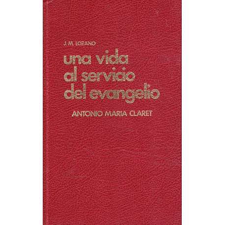 Una Vida al Servicio Del Evangelio Antonio Maria Claret book