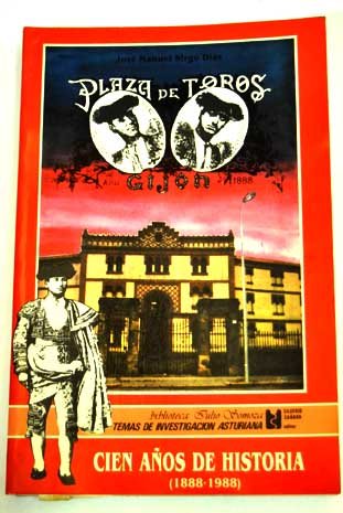 Plaza de toros de Gijón: cien años de historia (1888-1988) book