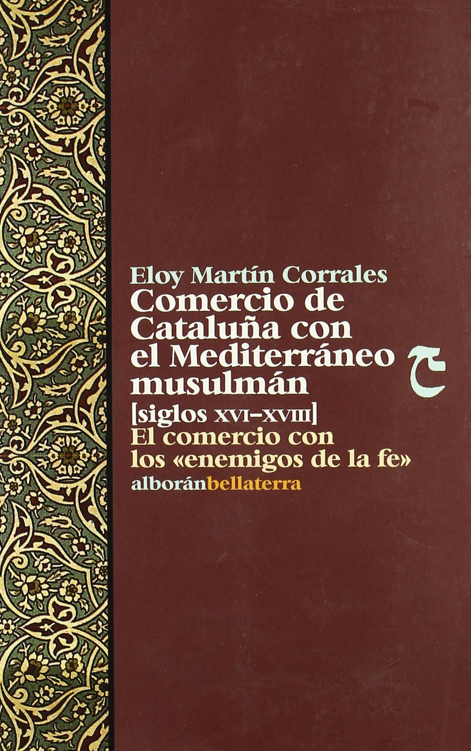 Comercio de Cataluña con el Mediterráneo musulmán (s. XVI-XVIII) : el comercio con los "enemigos de la fé" Social Sciences