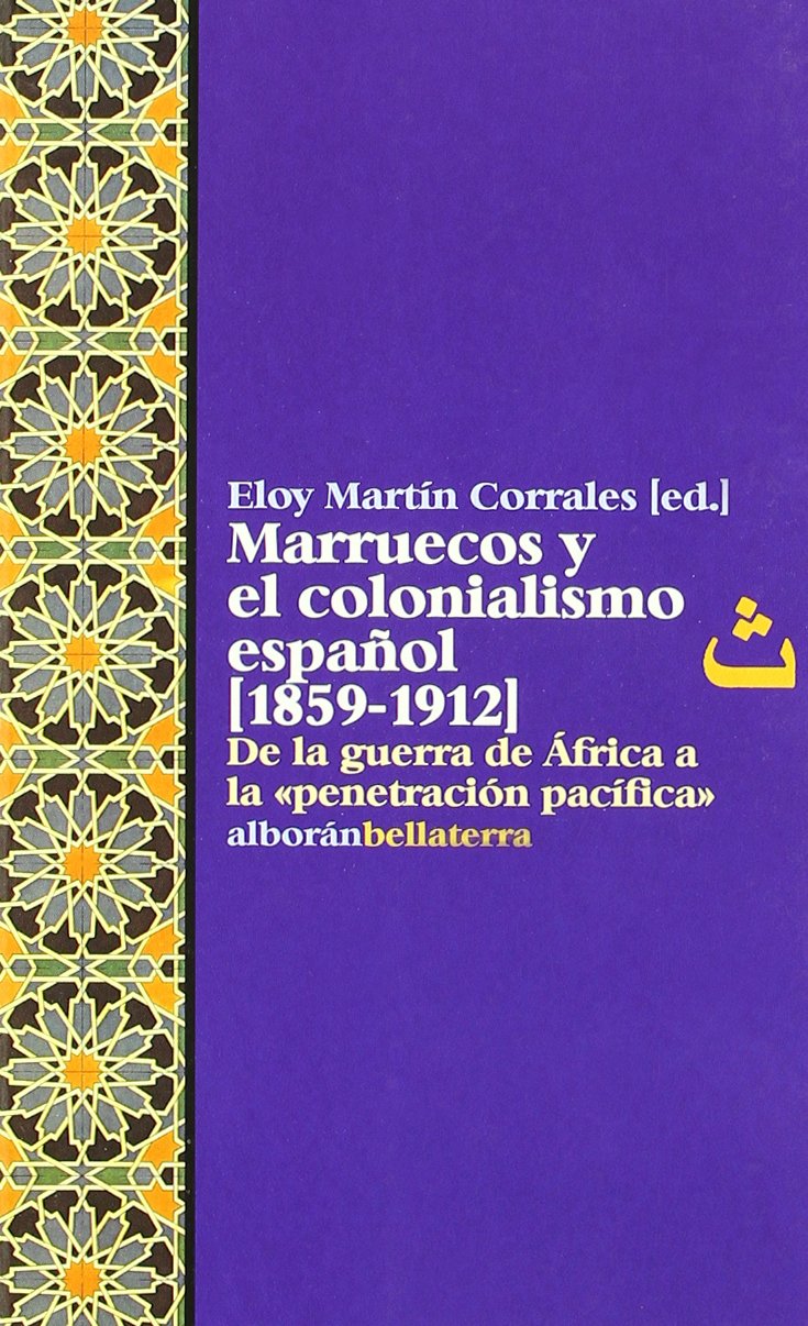 Marruecos y el Colonialismo español (1859-1912) : de la guerra de África a la "penetración pacífica" Books