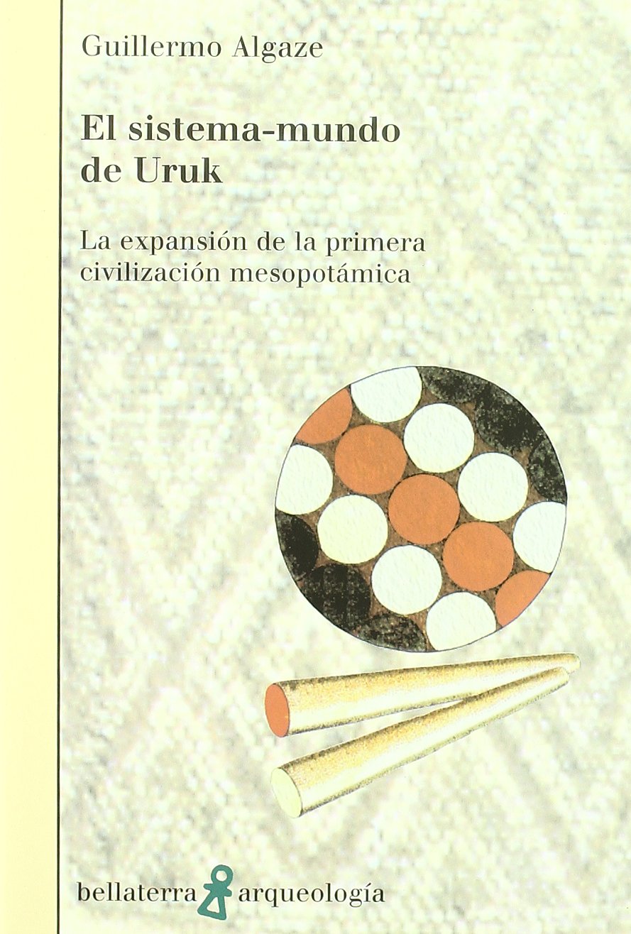 El sistema-mundo de Uruk : la expansión de la primera civilización mesopotámica Social Sciences