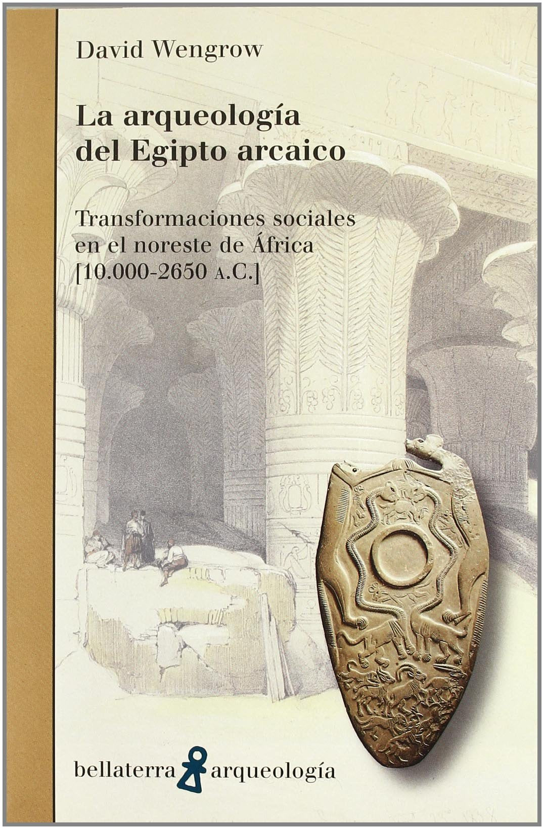 La arqueología del Egipto arcaico : transformaciones sociales en el noroeste de África (10.000-2650 a.C) Social Sciences