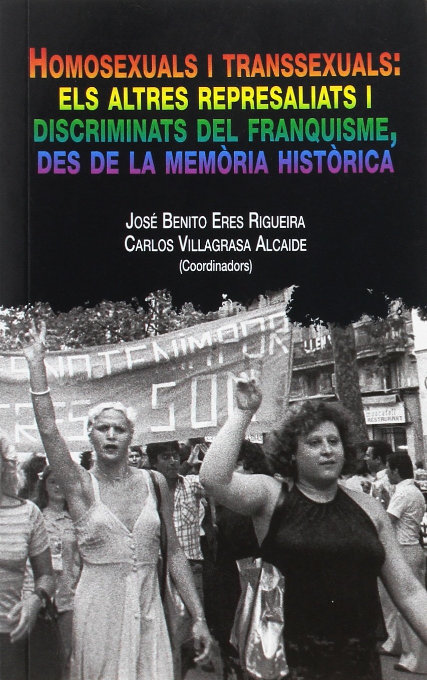 Homosexuals i transsexuals : els altres represaliats i discriminats del franquisme, des de la memòria història book