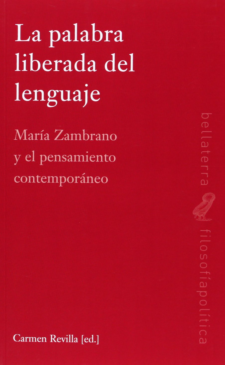 La palabra liberada del lenguaje : María Zambrano y el pensamiento contemporáneo Philosophy