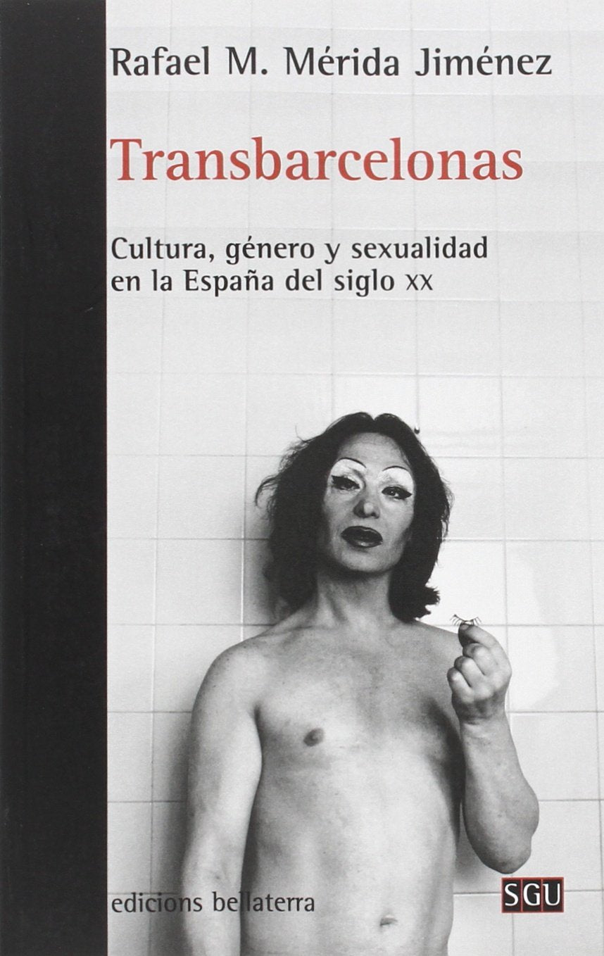 Transbarcelonas : cultura, género y sexualidad en la España del siglo XX Social Sciences
