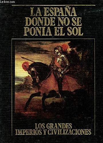 LA ESPANA DONDE NO SE PONIA EL SOL - VOLUME 16 - COLLECTION "LOS GRANDES IMPERIOS Y CIVILIZACIONES". book