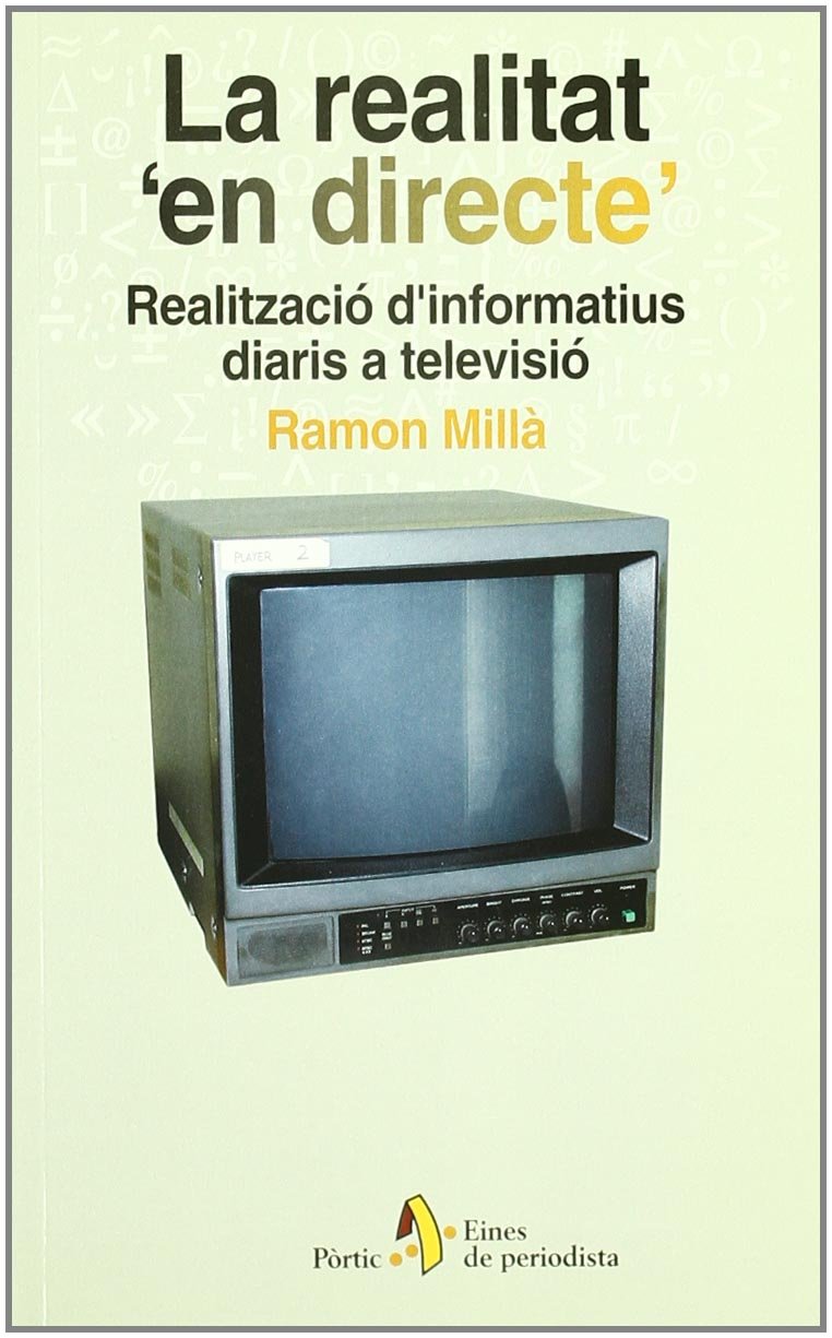 La realitat 'en directe'. Realització d'informatius diaris a televisi (EINES PERIODIST) Books