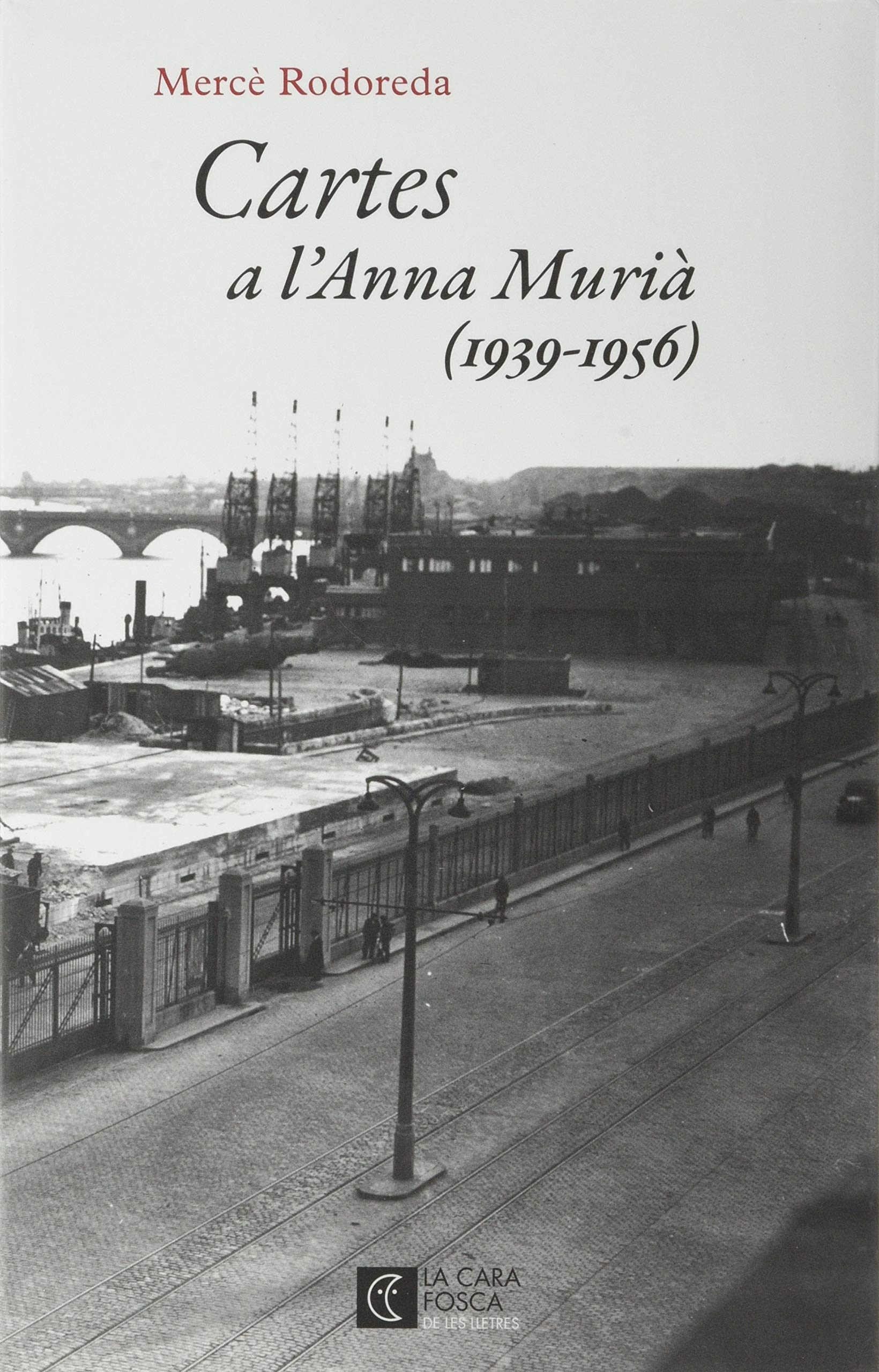 Cartes a l'Anna Murià (La Cara Fosca de les Lletres, Band 8) Essays & Short Stories