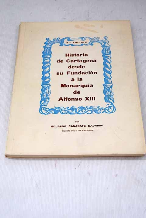 Historia de Cartagena desde su fundación a la monarquía de Alfonso XIII Books