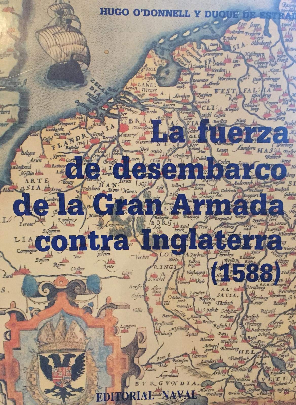 La fuerza de desembarco de la Gran Armada contra Inglaterra (1588): Su origen, organización y vicisitudes book
