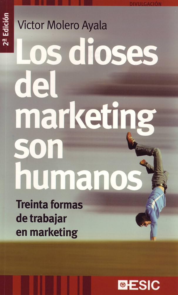 Los dioses del marketing son humanos : treinta formas de trabajar en marketing Business, Finance & Career