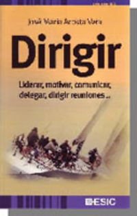Dirigir : liderar, motivar, comunicar, delegar, dirigir reuniones-- Business, Finance & Career