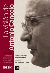 Principios, pensamiento e innovación empresarial. La visión de Antonio Cancelo: La Vision de Antonio Cancelo (Libros profesionales) Memories