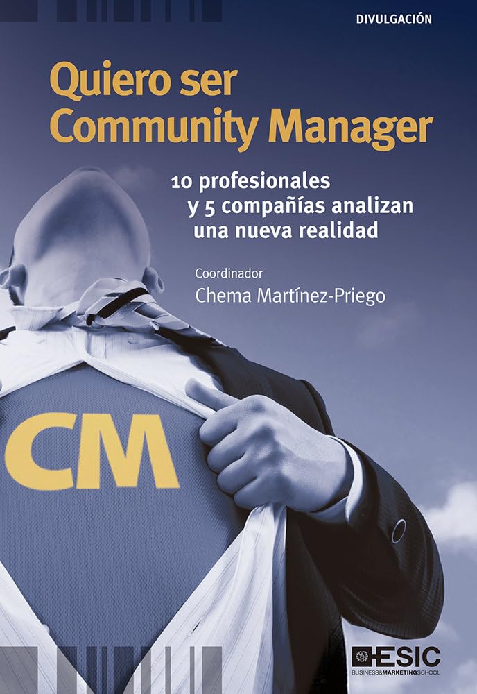 Quiero ser community manager : 10 profesionales y 5 compañías analizan una nueva realidad Business, Finance & Career