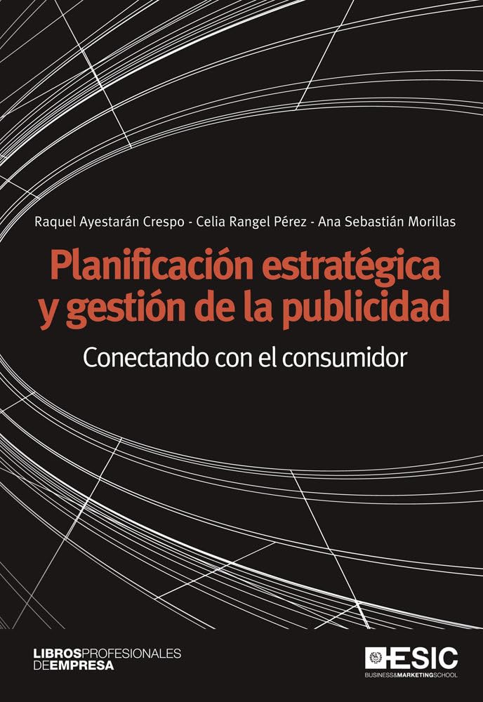 Planificación estratégica y gestión de la publicidad : conectando con el consumidor Business, Finance & Career