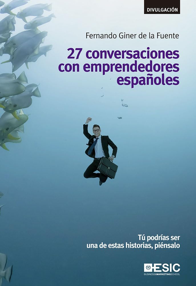 27 conversaciones con emprendedores españoles: Tú podrías ser una de estas historias, piénsalo (Divulgación) Business, Finance & Career