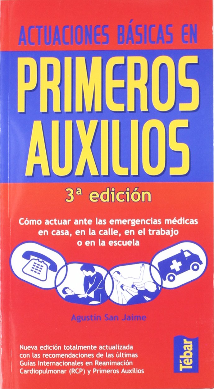 Actuaciones básicas en primeros auxilios : cómo actuar ante las emergencias médicas en casa, en la calle, en el trabajo o en la escuela Medicine