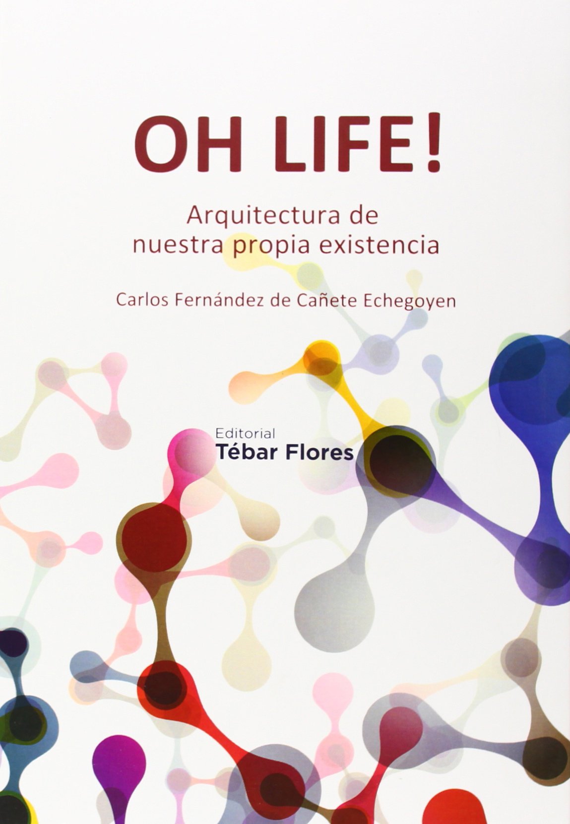 Oh life! : arquitectura de nuestra propia existencia Learning & Reference