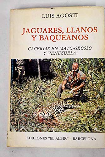 JAGUARES, LLANOS Y BAQUEANOS. Cacerías en Mato-Grosso y Venezuela Books