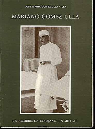 MARIANO GOMEZ ULLA. UN HOMBRE, UN CIRUJANO, UN MILITAR. Books