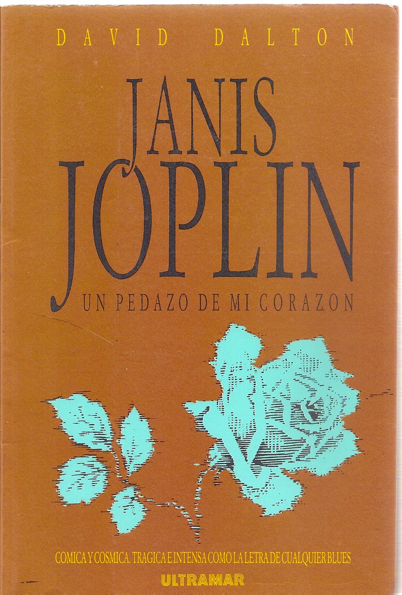 Un pedazo de mi corazón: la vida, época y leyenda de Janis Joplin Books