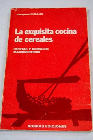 La exquisita cocina de cereales: recetas y consejos macrobióticos Books