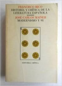 Historia Y Critica De La Literarura Espanola . Libro 6 . Modernismo Y 98 General education