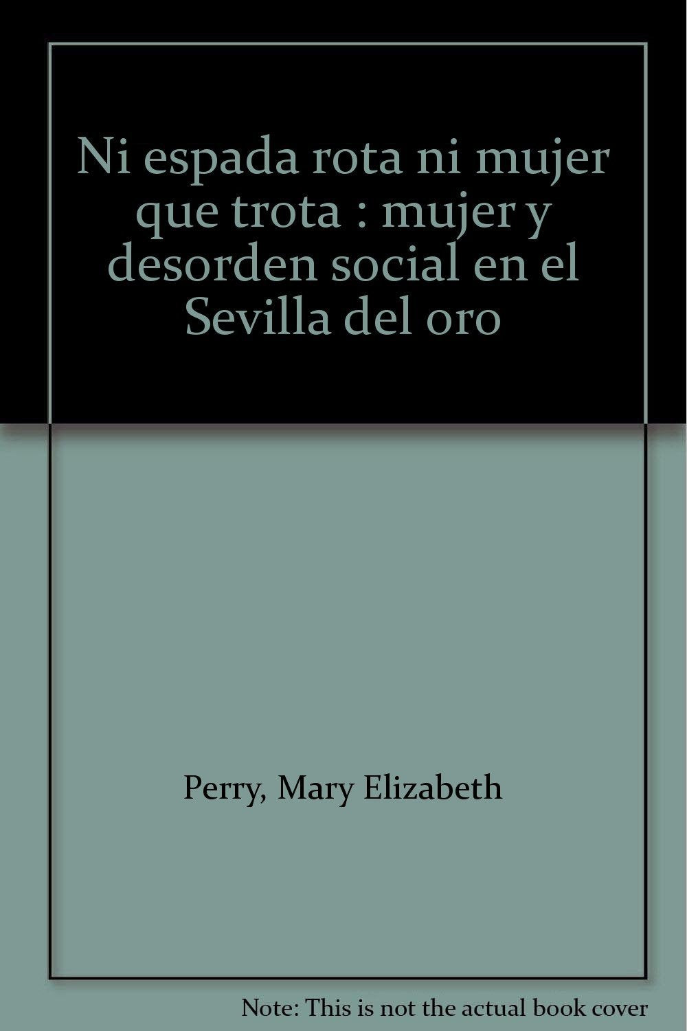 Ni espada rota ni mujer que trota : mujer y desorden social en el Sevilla del oro International