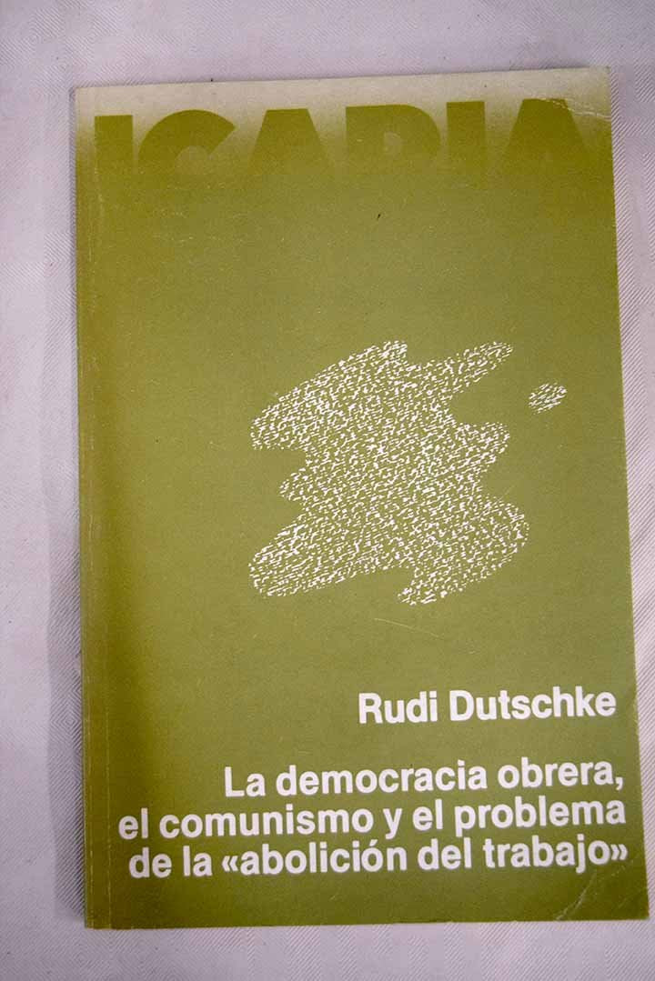 Democracia obrera. el comunismo y el problema "abolicion del trab book