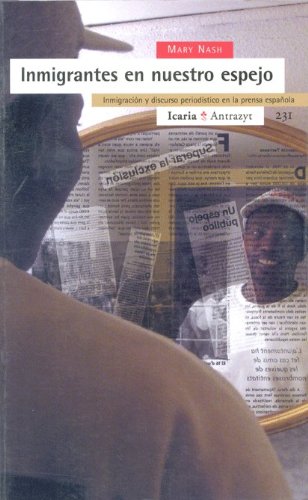 Inmigrantes en nuestro espejo : inmigración y discurso periodístico en la prensa española (Antrazyt, Band 231) Social Sciences