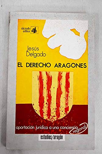 El derecho aragonés: Aportación jur,dica a una coniencia regional (Estudios/Aragón) Delgado Echeverr,a, Jesús Books