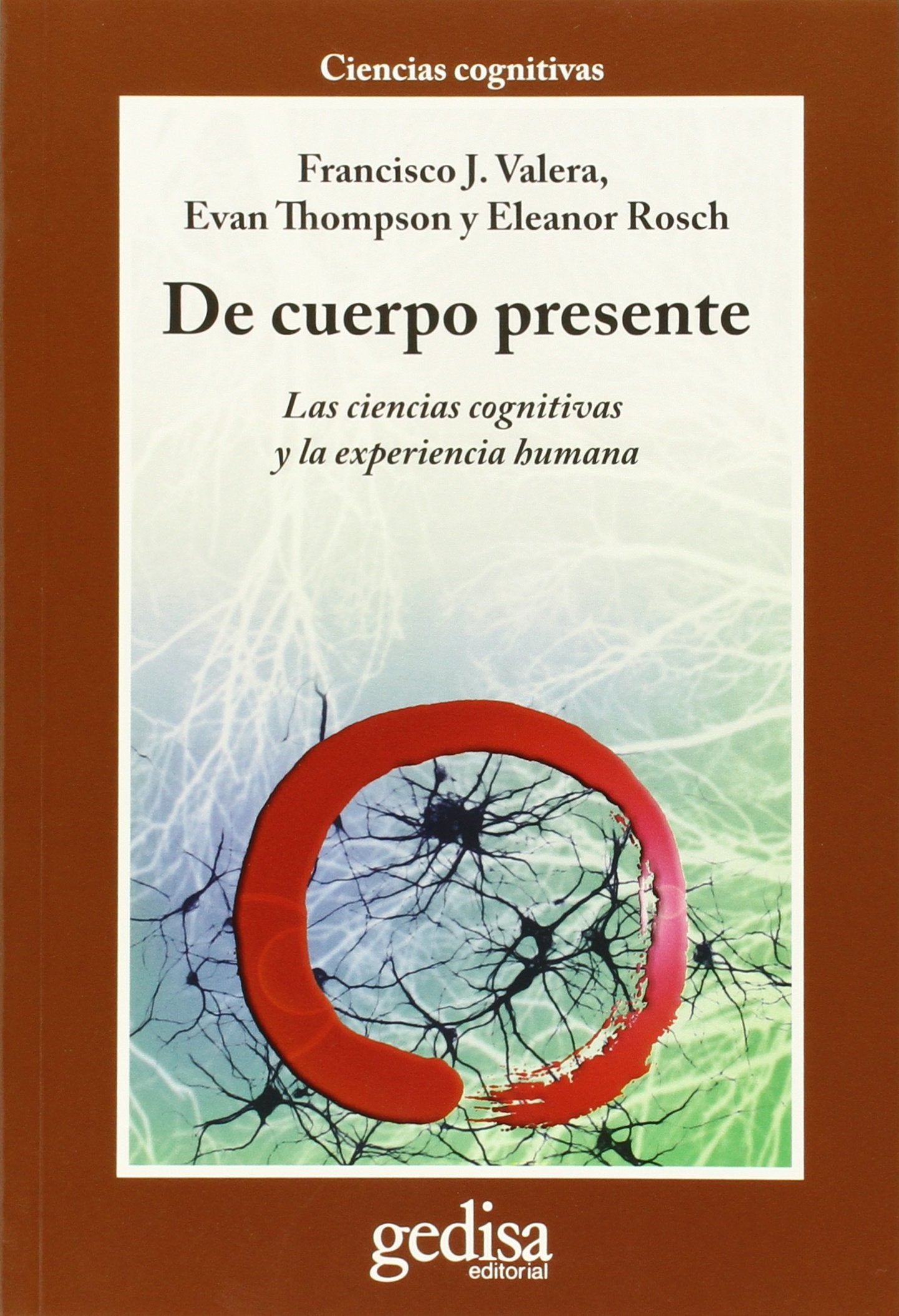 De cuerpo presente : las ciencias cognitivas y la experiencia humana Philosophy